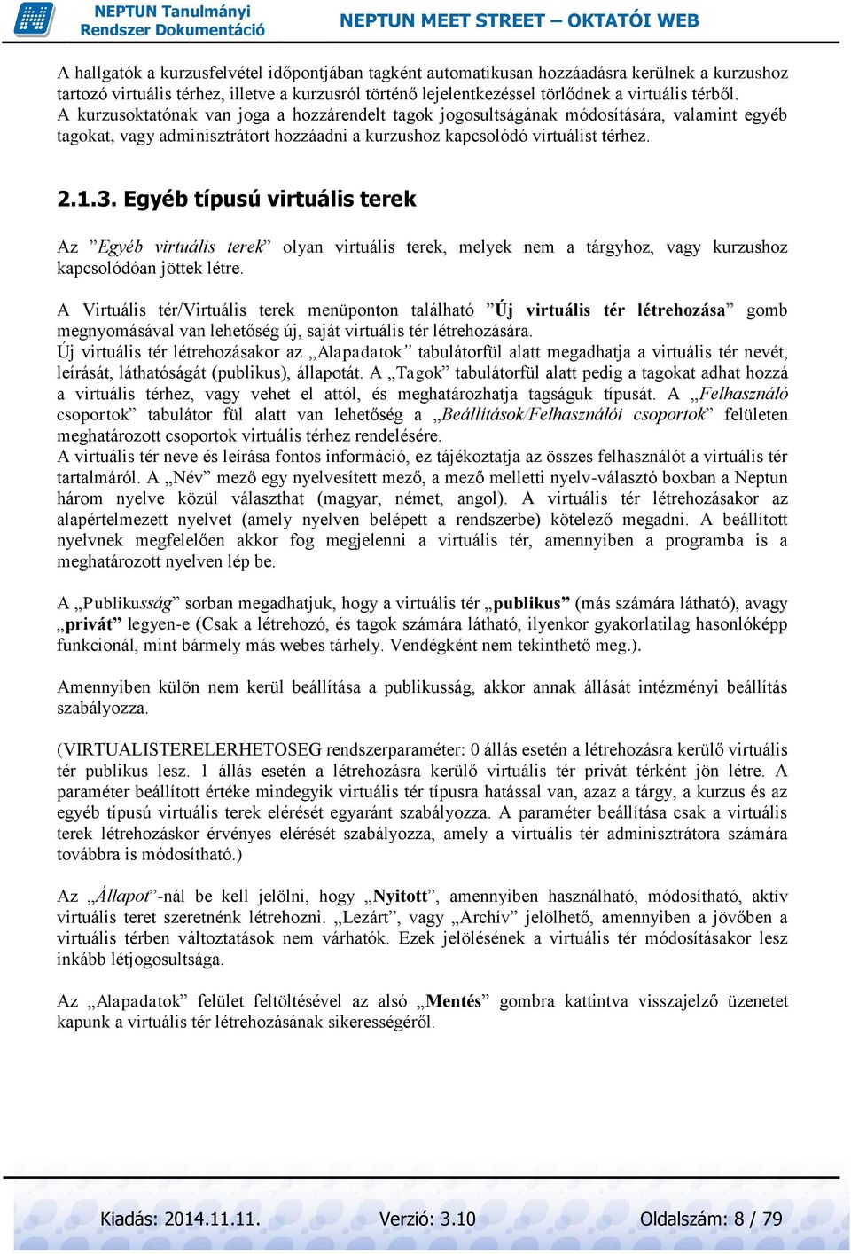 Egyéb típusú virtuális terek Az Egyéb virtuális terek olyan virtuális terek, melyek nem a tárgyhoz, vagy kurzushoz kapcsolódóan jöttek létre.