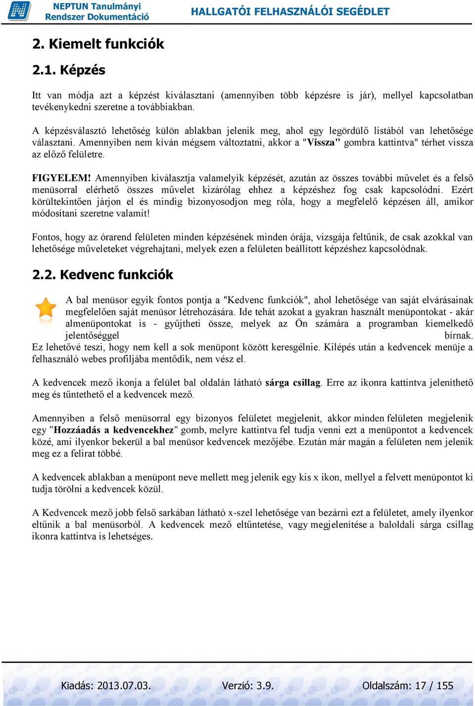 Amennyiben nem kíván mégsem változtatni, akkor a "Vissza" gombra kattintva" térhet vissza az előző felületre. FIGYELEM!