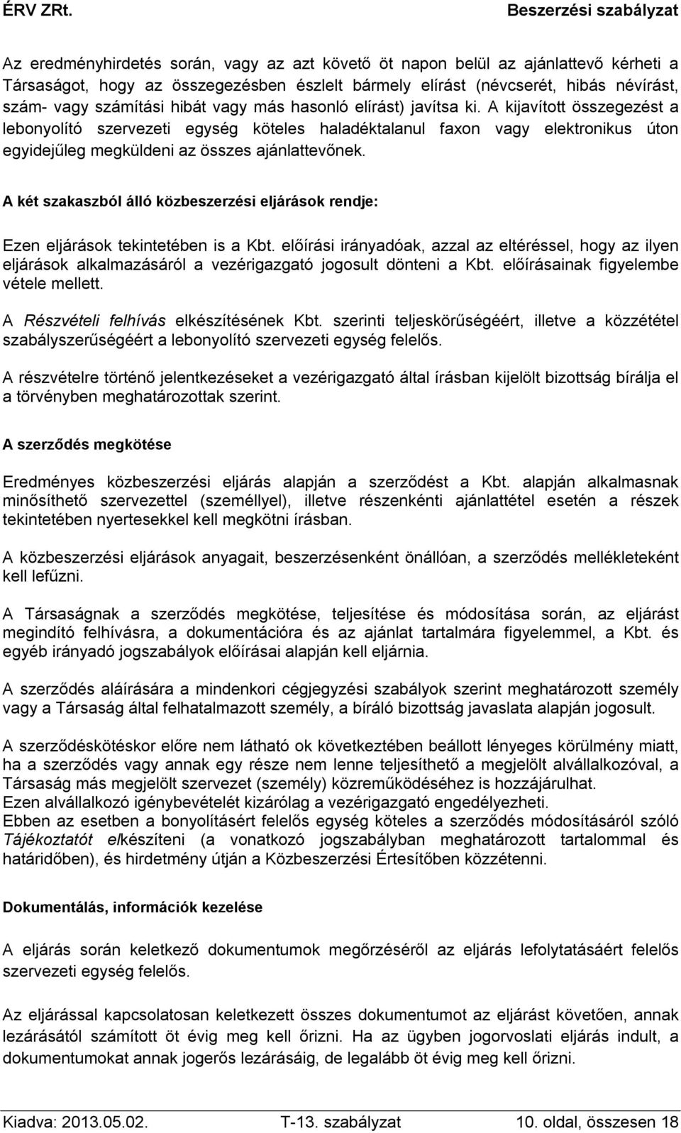 A két szakaszból álló közbeszerzési eljárások rendje: Ezen eljárások tekintetében is a Kbt.