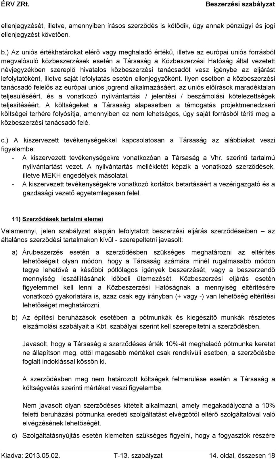 hivatalos közbeszerzési tanácsadót vesz igénybe az eljárást lefolytatóként, illetve saját lefolytatás esetén ellenjegyzőként.