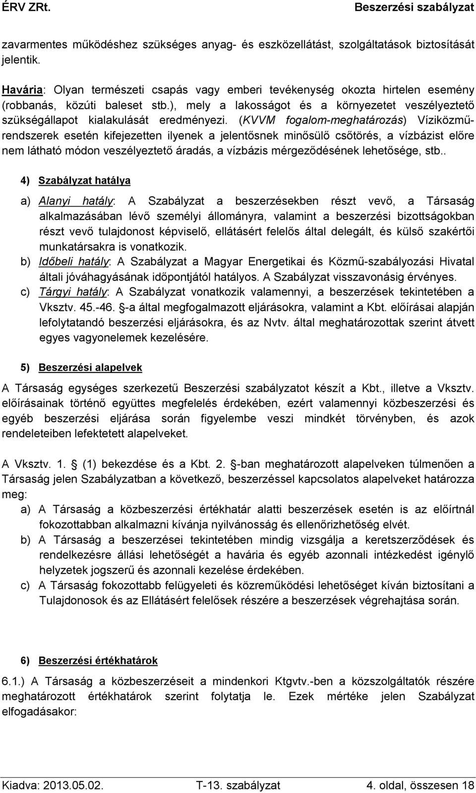 ), mely a lakosságot és a környezetet veszélyeztető szükségállapot kialakulását eredményezi.