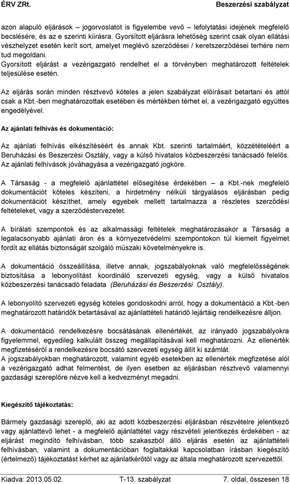 Gyorsított eljárást a vezérigazgató rendelhet el a törvényben meghatározott feltételek teljesülése esetén.
