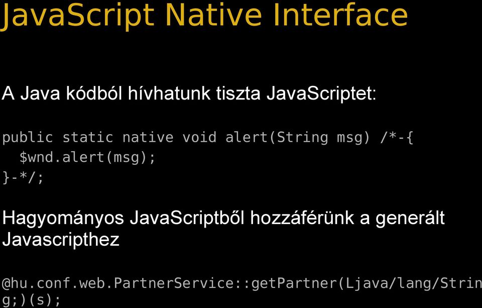 alert(msg); }-*/; Hagyományos JavaScriptből hozzáférünk a generált