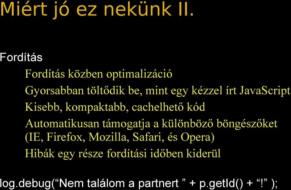 JavaScript Kisebb, kompaktabb, cachelhető kód Automatikusan támogatja a különböző