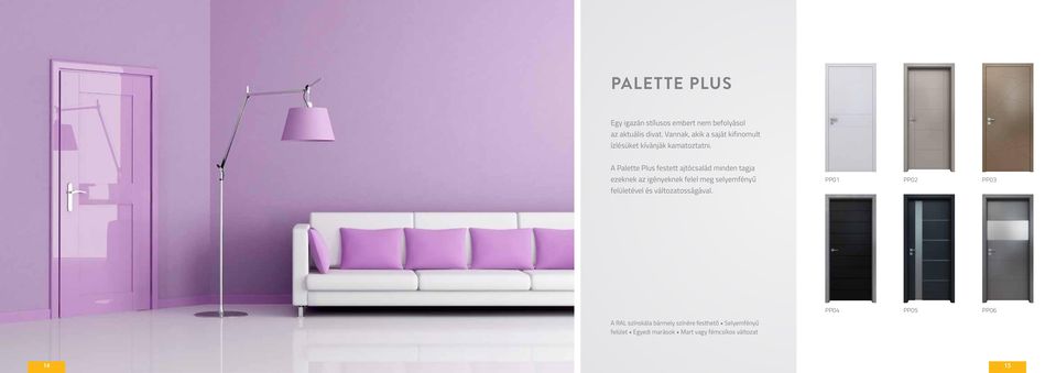 A Palette Plus festett ajtócsalád minden tagja ezeknek az igényeknek felel meg selyemfényű PP01 PP02