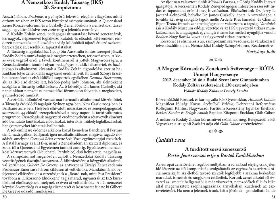 A Kodály Zoltán zenei, pedagógiai útmutatását követő zenetanárok, karnagyok, népzenével foglalkozó kutatók és előadók kétévenként rendezett nemzetközi találkozóján a világ különböző tájáról érkező