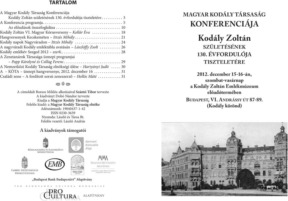 ....................... 24 A nagyváradi Kodály emléktábla avatásán Lászlóffy Zsolt........... 26 Kodály emlékév Szeged 2012 szerk.