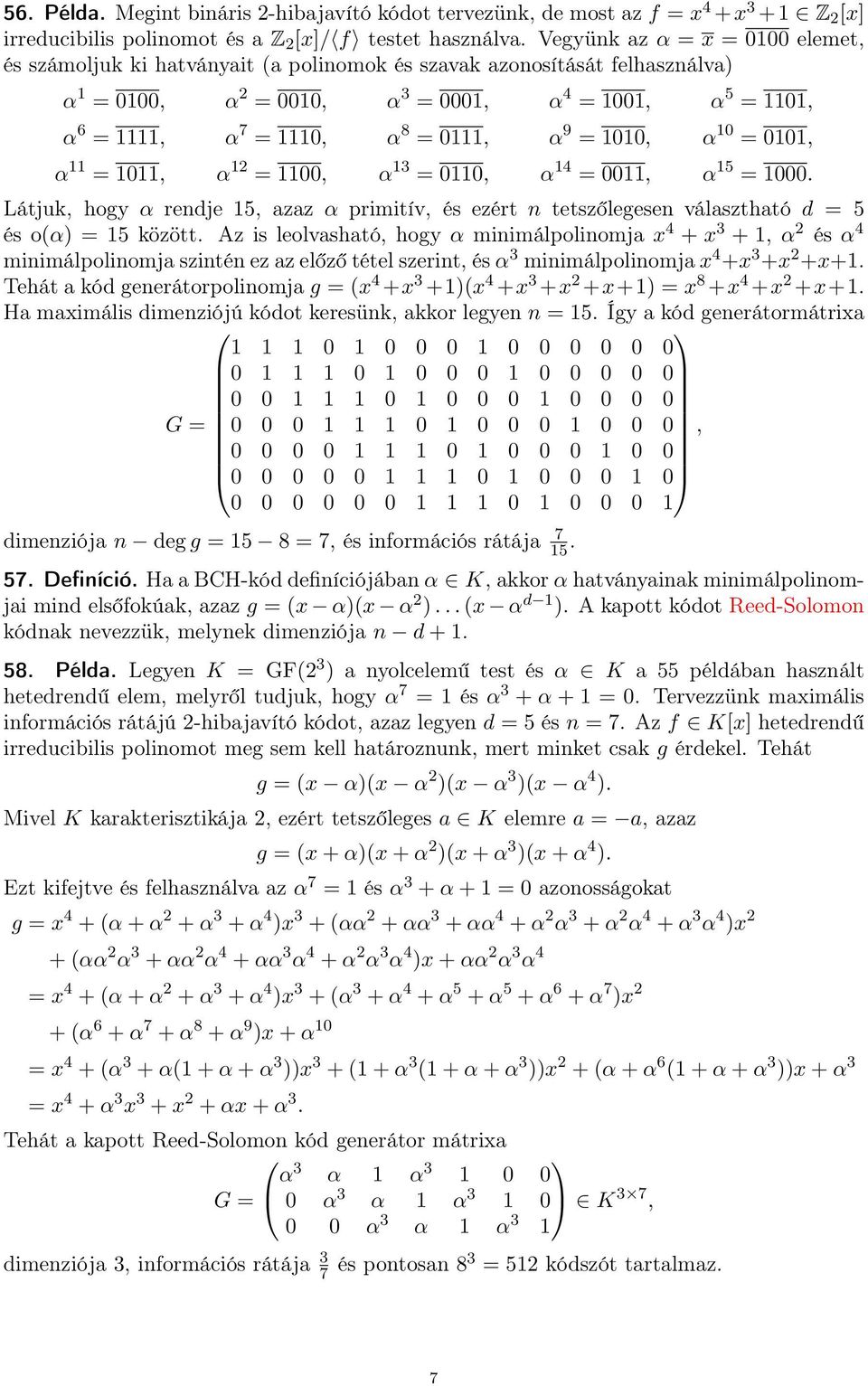 = 1100, α 13 = 0110, α 14 = 0011, α 15 = 1000 Látjuk, hogy α rendje 15, azaz α primitív, és ezért n tetszőlegesen választható d = 5 és o(α) = 15 között Az is leolvasható, hogy α minimálpolinomja x 4