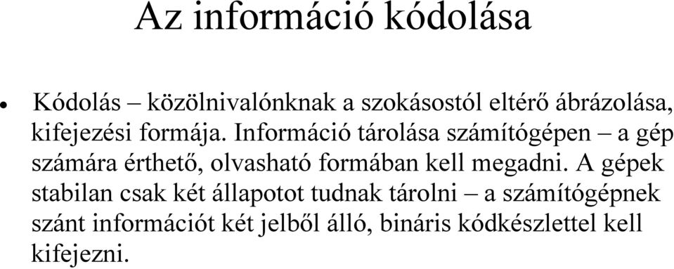 Információ tárolása számítógépen a gép számára érthető, olvasható formában kell