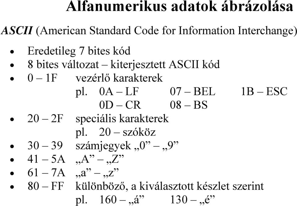 vezérlő karakterek pl. 0A LF 07 BEL 1B ES 0D R 0 F speciális karakterek pl.