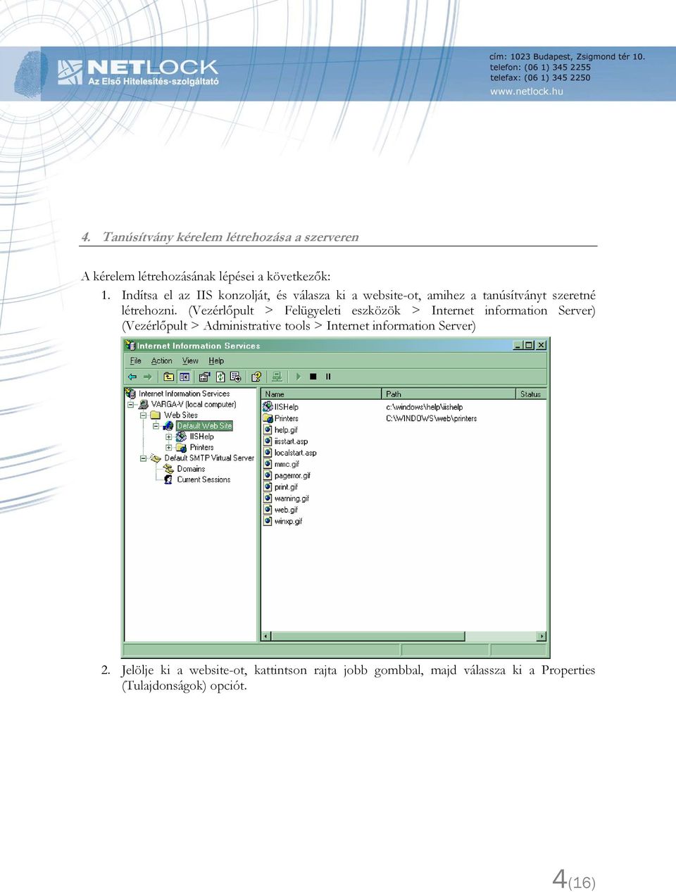 (Vezérlőpult > Felügyeleti eszközök > Internet information Server) (Vezérlőpult > Administrative tools >