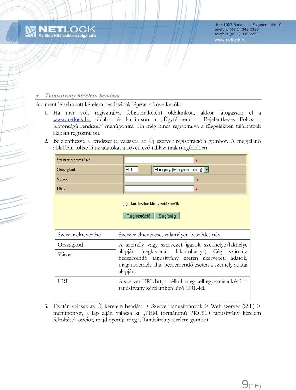 Bejelentkezve a rendszerbe válassza az Új szerver regisztrációja gombot. A megjelenő ablakban töltse ki az adatokat a következő táblázatnak megfelelően.