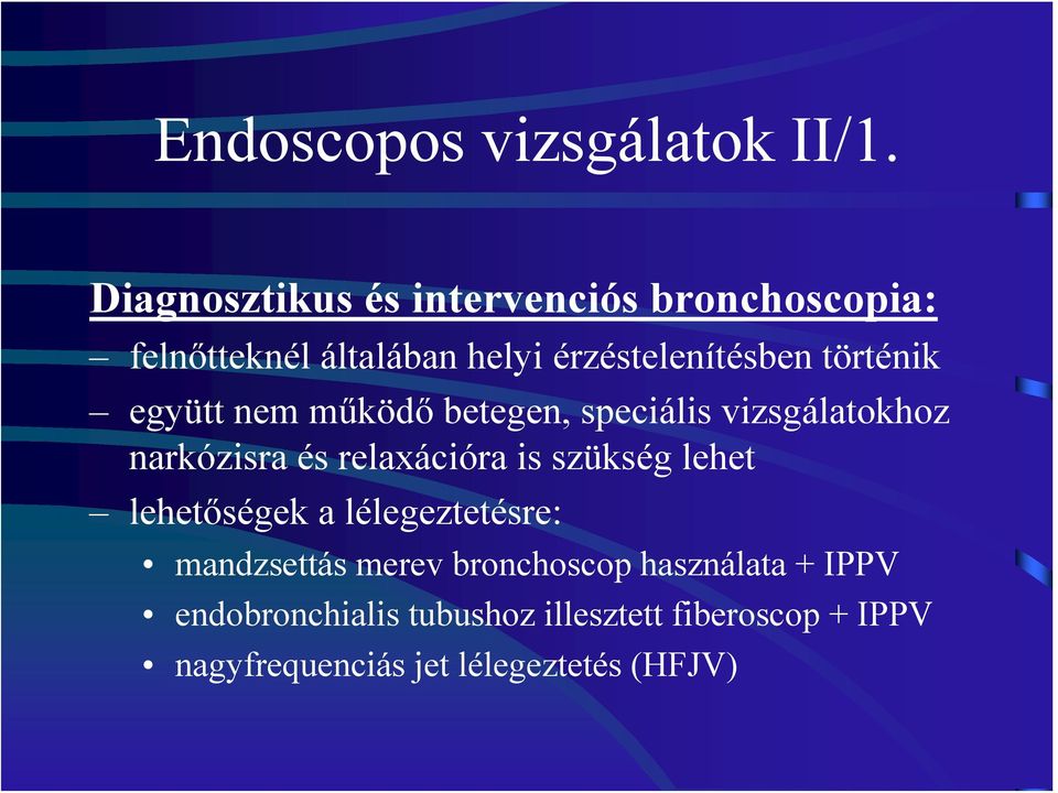történik együtt nem működő betegen, speciális vizsgálatokhoz narkózisra és relaxációra is szükség