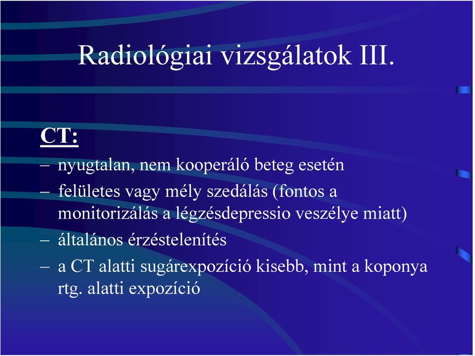 szedálás (fontos a monitorizálás a légzésdepressio veszélye