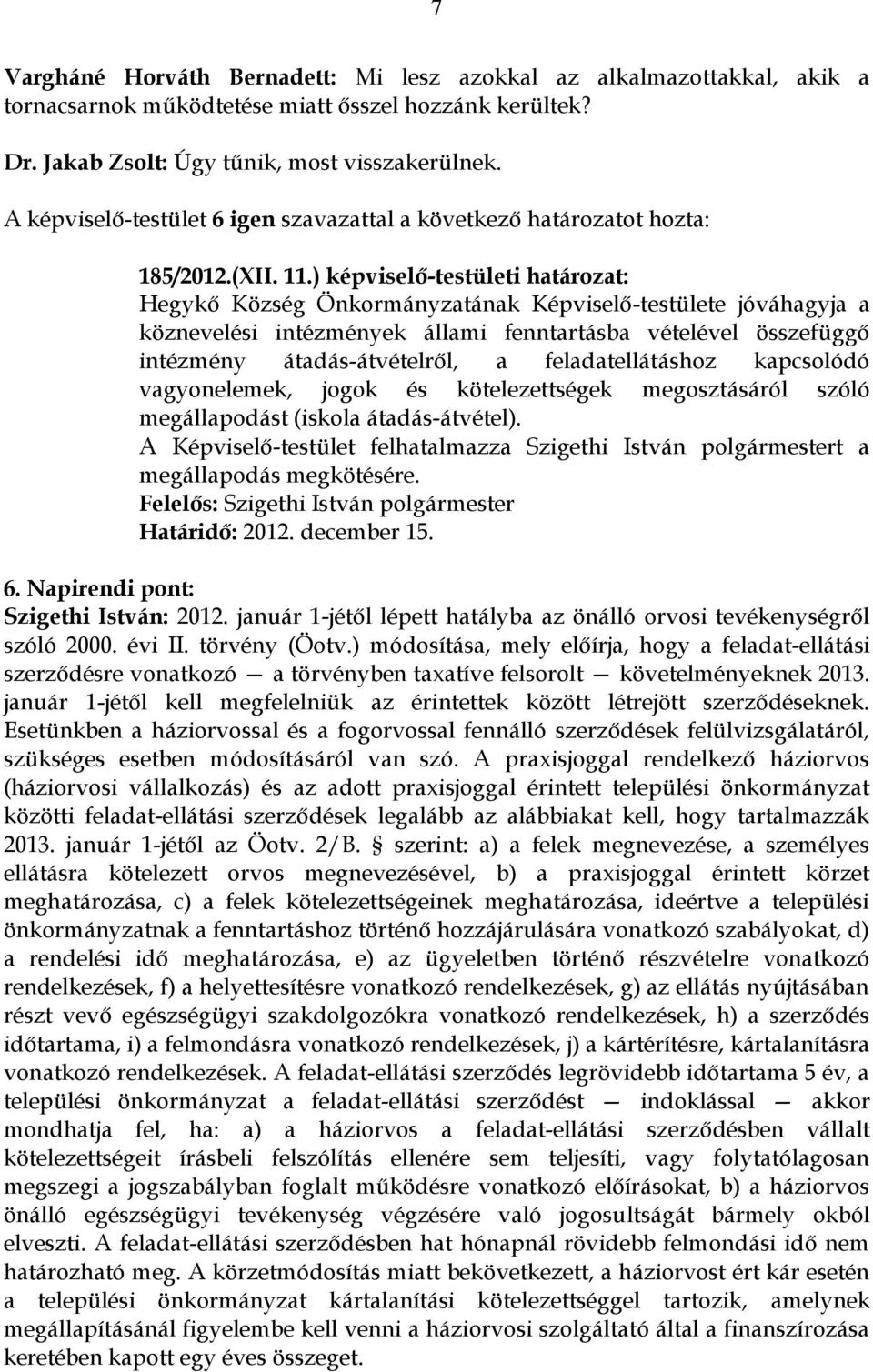 feladatellátáshoz kapcsolódó vagyonelemek, jogok és kötelezettségek megosztásáról szóló megállapodást (iskola átadás-átvétel).