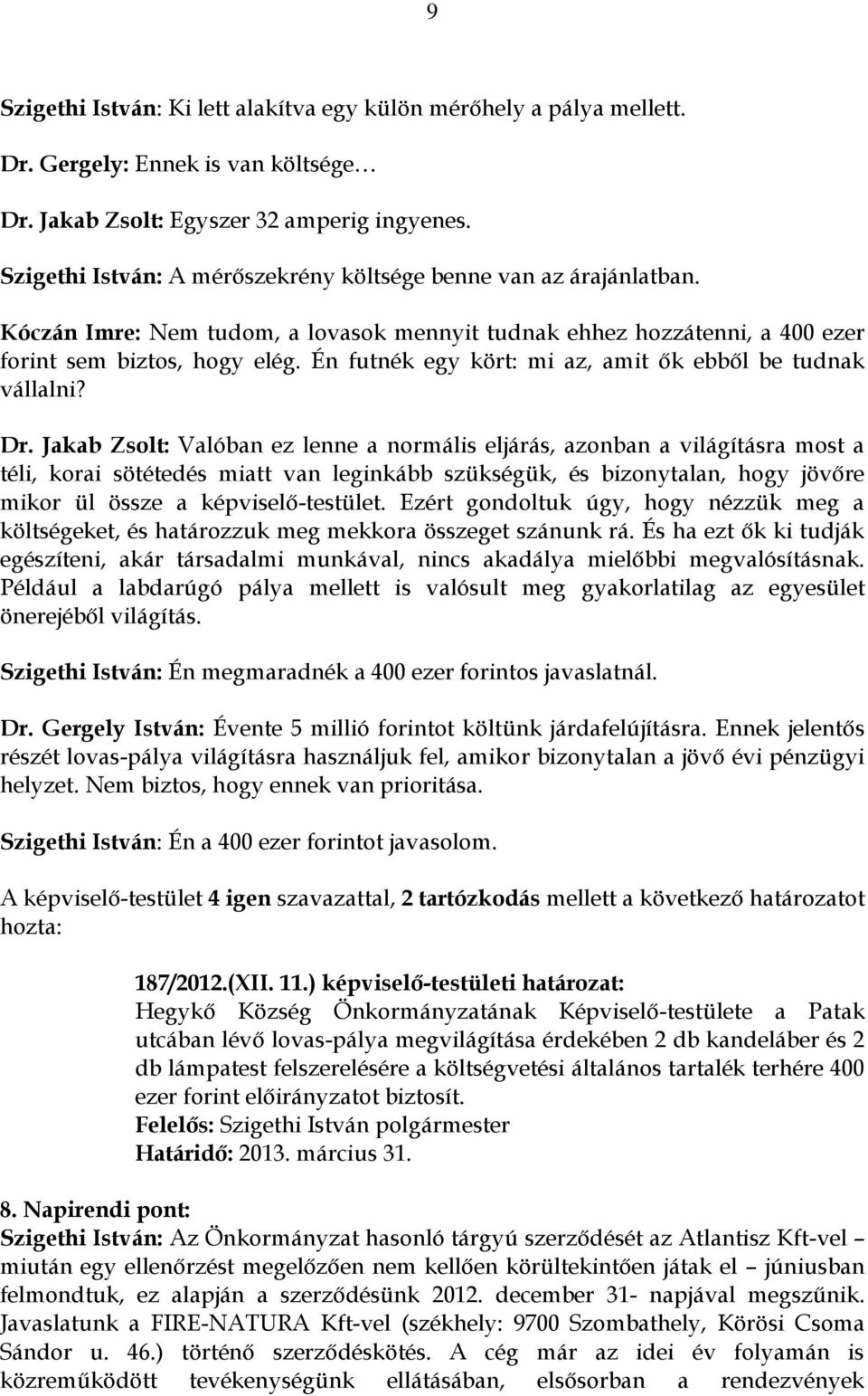 Én futnék egy kört: mi az, amit ők ebből be tudnak vállalni? Dr.