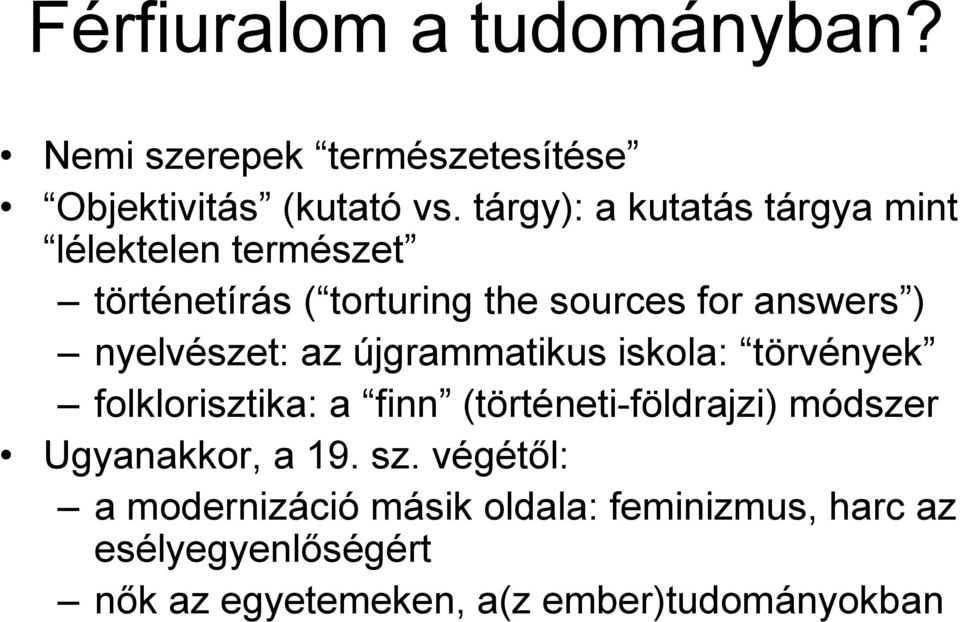 nyelvészet: az újgrammatikus iskola: törvények folklorisztika: a finn (történeti-földrajzi) módszer