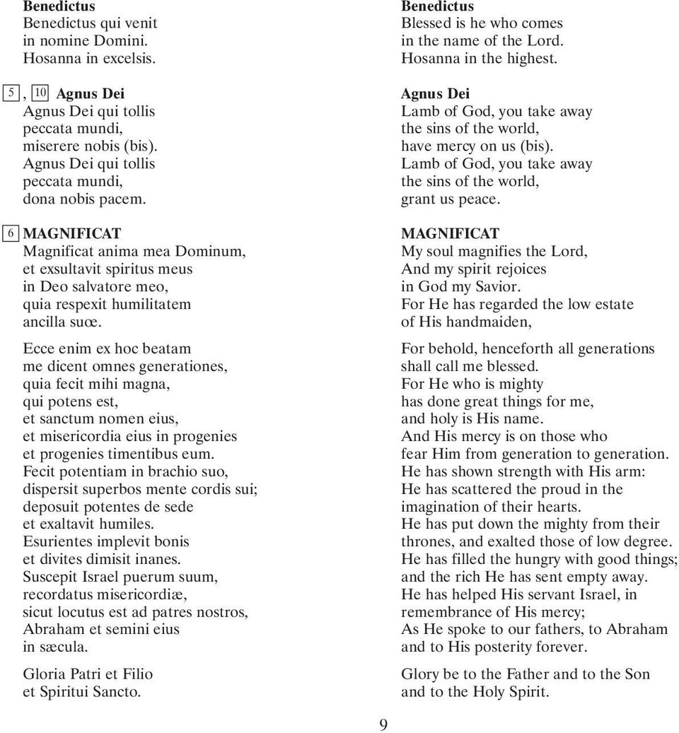 Ecce enim ex hoc beatam me dicent omnes generationes, quia fecit mihi magna, qui potens est, et sanctum nomen eius, et misericordia eius in progenies et progenies timentibus eum.