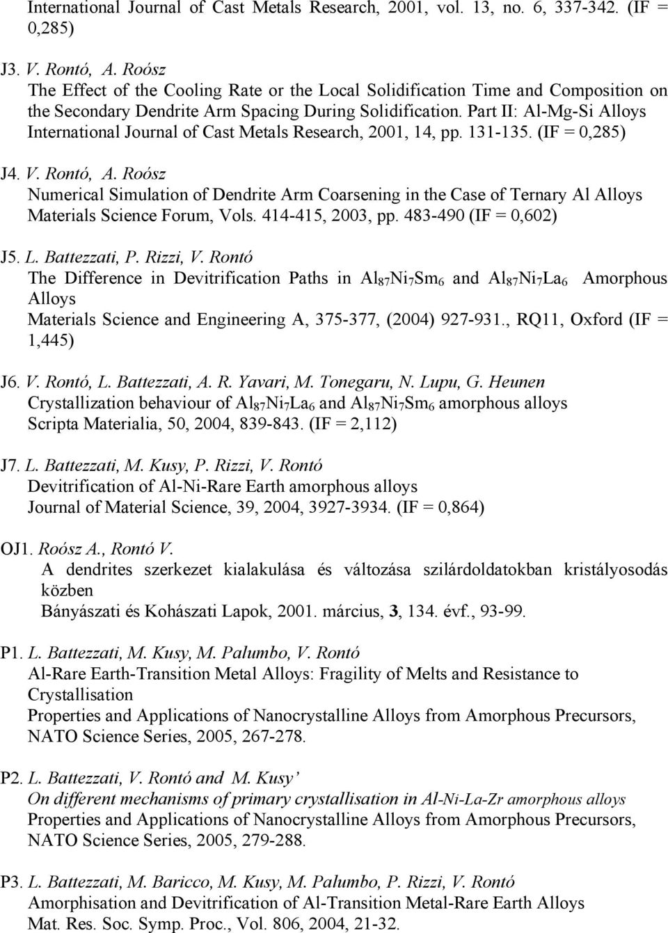 Part II: Al-Mg-Si Alloys International Journal of Cast Metals Research, 2001, 14, pp. 131-135. (IF = 0,285) J4. V. Rontó, A.