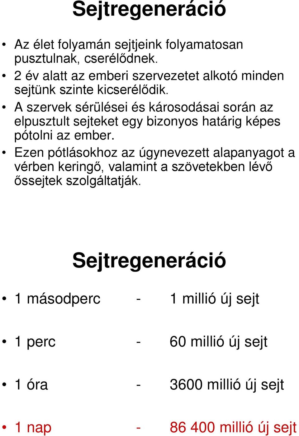 A szervek sérülései és károsodásai során az elpusztult sejteket egy bizonyos határig képes pótolni az ember.