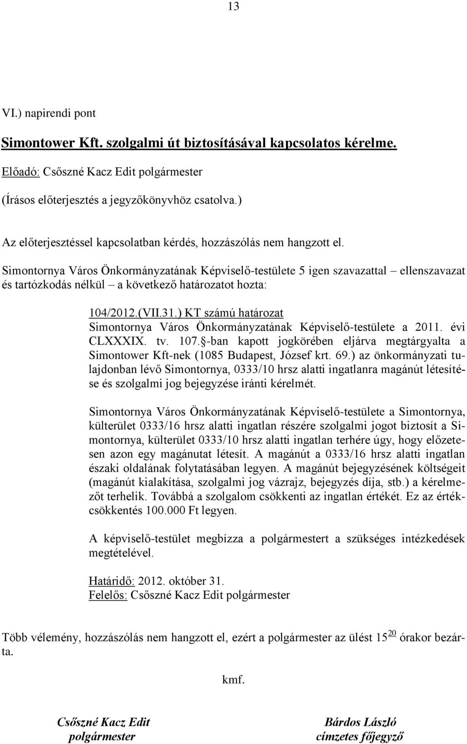 -ban kapott jogkörében eljárva megtárgyalta a Simontower Kft-nek (1085 Budapest, József krt. 69.