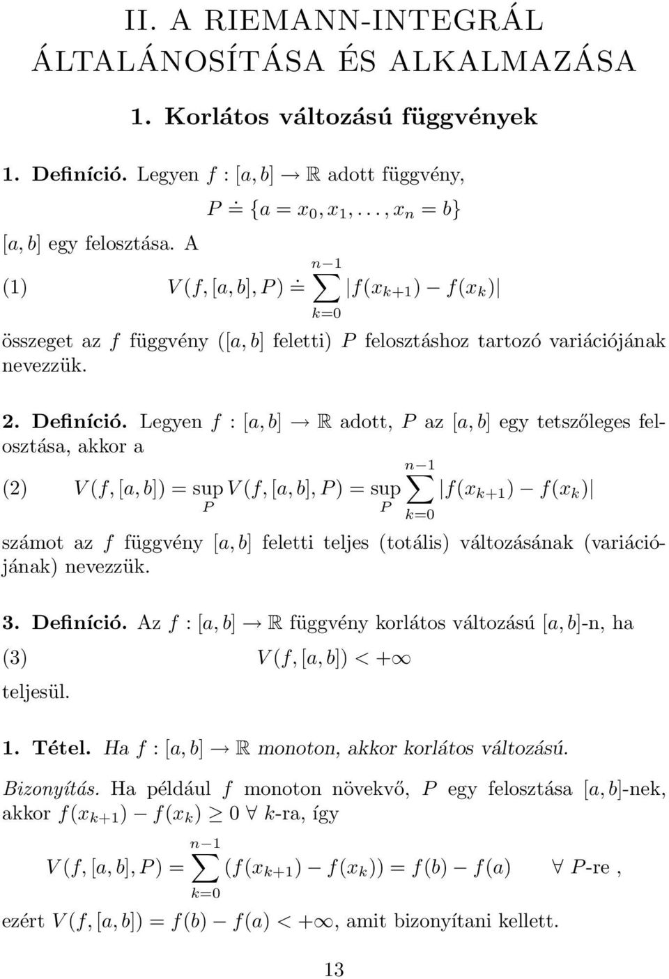 Legyen f : [, b] R dott, P z [, b] egy tetszőleges felosztás, kkor n 1 (2) V (f, [, b]) = sup V (f, [, b], P ) = sup f(x k+1 ) f(x k ) P P számot z f függvény [, b] feletti teljes (totális)