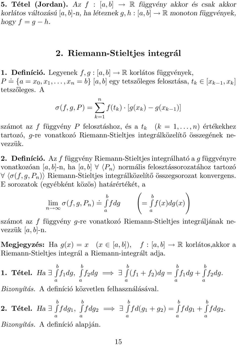 A n σ(f, g, P ) = f(t k ) [g(x k ) g(x k 1 )] k=1 számot z f függvény P felosztáshoz, és t k (k = 1,..., n) értékekhez trtozó, g-re vontkozó Riemnn-Stieltjes integrálközelítő összegének nevezzük. 2.