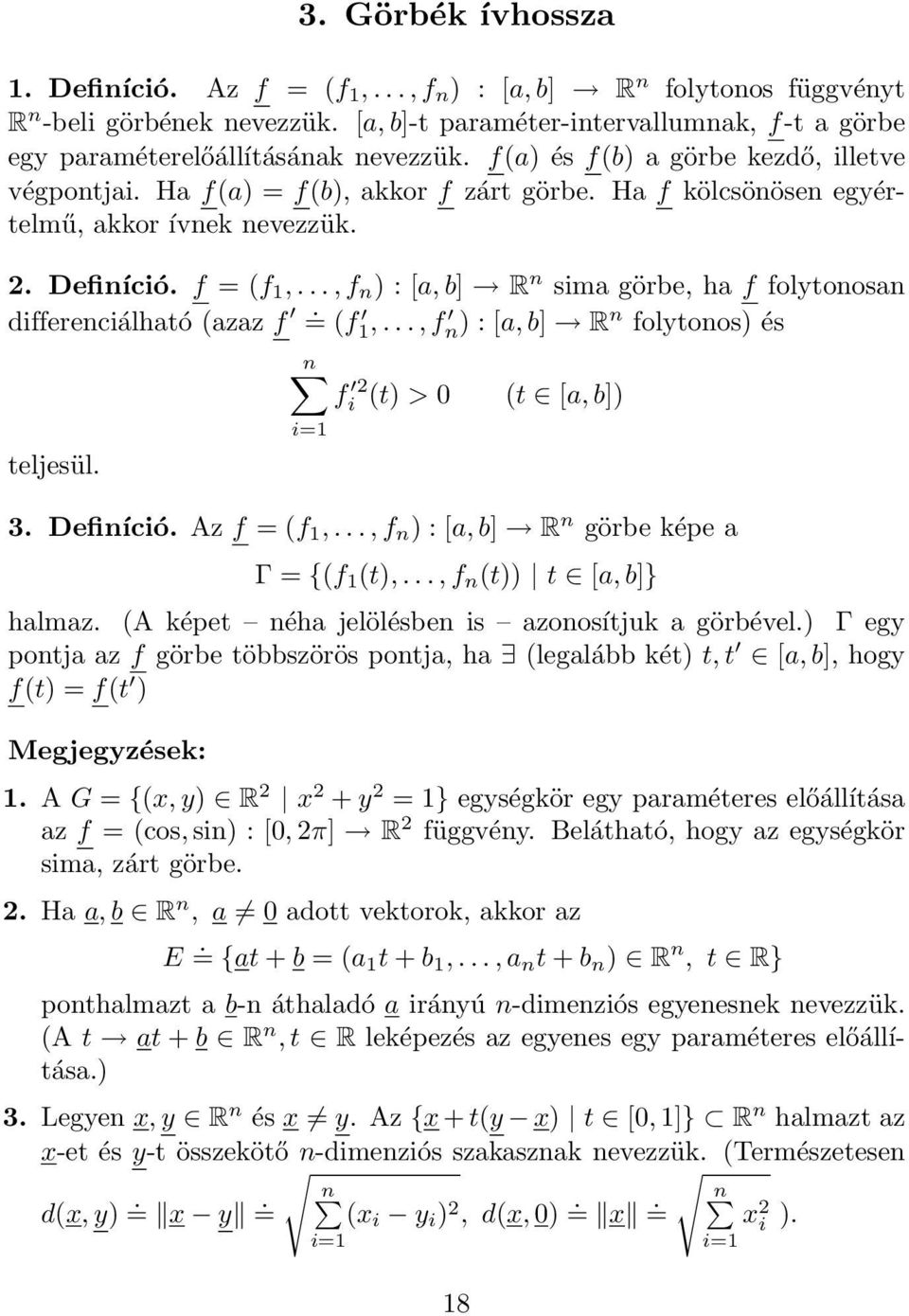 .., f n ) : [, b] R n sim görbe, h f folytonosn differenciálhtó (zz f. = (f 1,..., f n) : [, b] R n folytonos) és n f i 2 (t) > 0 (t [, b]) teljesül. i=1 3. Definíció. Az f = (f 1,.