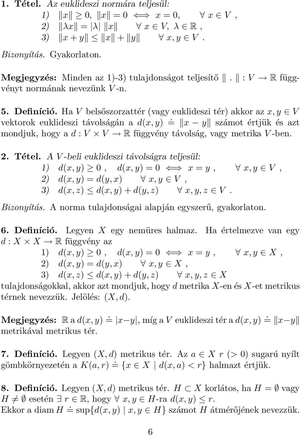= x y számot értjük és zt mondjuk, hogy d : V V R függvény távolság, vgy metrik V -ben. 2. Tétel.