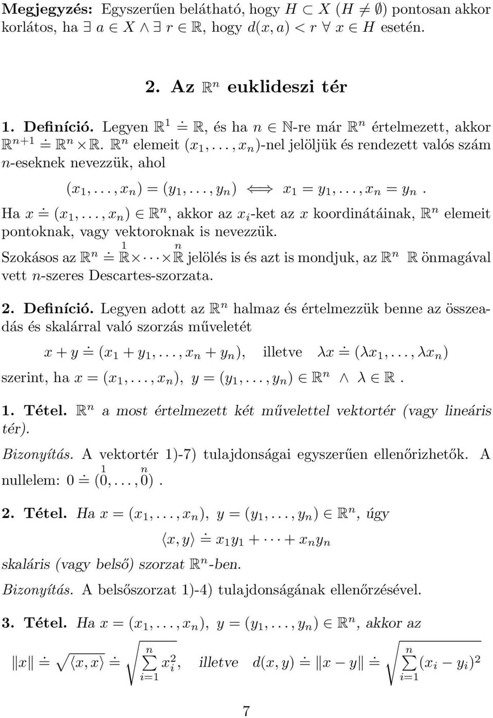 .., x n = y n. H x. = (x 1,..., x n ) R n, kkor z x i -ket z x koordinátáink, R n elemeit pontoknk, vgy vektoroknk is nevezzük. Szokásos z R n.