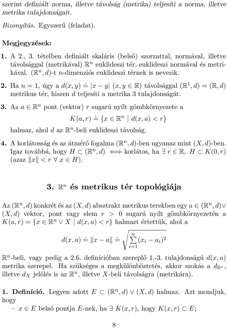 H n = 1, úgy d(x, y). = x y (x, y R) távolsággl (R 1, d) = (R, d) metrikus tér, hiszen d teljesíti metrik 3 tuljdonságát. 3. Az R n pont (vektor) r sugrú nyílt gömbkörnyezete K(, r).