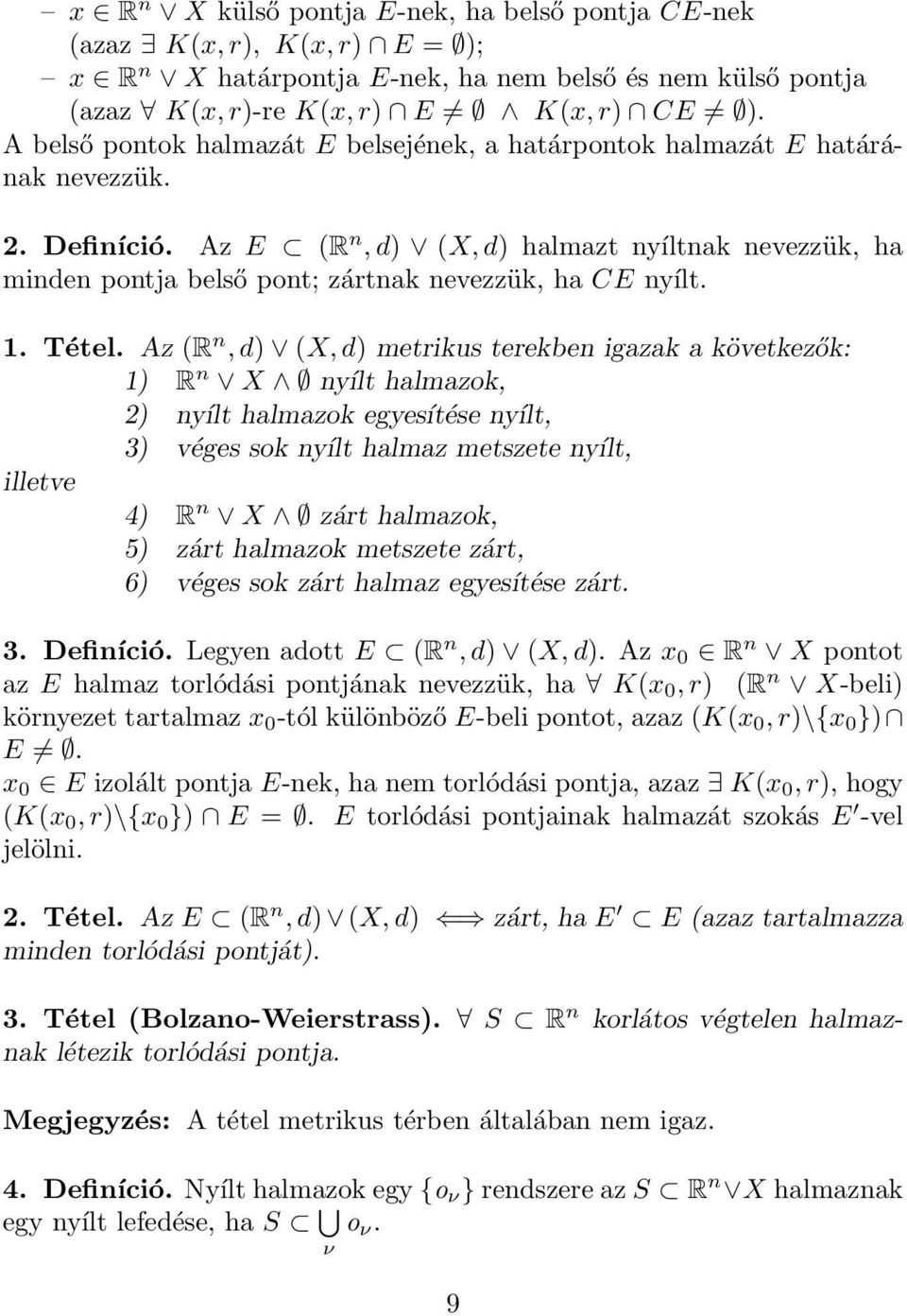 Az (R n, d) (X, d) metrikus terekben igzk következők: 1) R n X nyílt hlmzok, 2) nyílt hlmzok egyesítése nyílt, 3) véges sok nyílt hlmz metszete nyílt, illetve 4) R n X zárt hlmzok, 5) zárt hlmzok