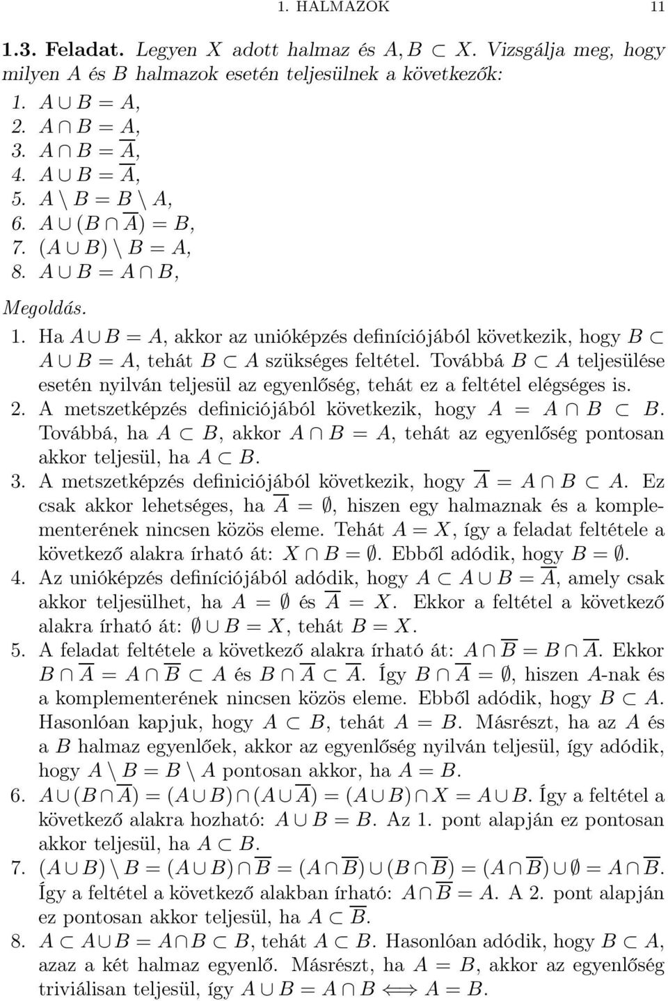 tehát ez a feltétel elégséges is A metszetképzés definiciójából következik, hogy A = A B B Továbbá, ha A B, akkor A B = A, tehát az egyenlőség pontosan akkor teljesül, ha A B 3 A metszetképzés