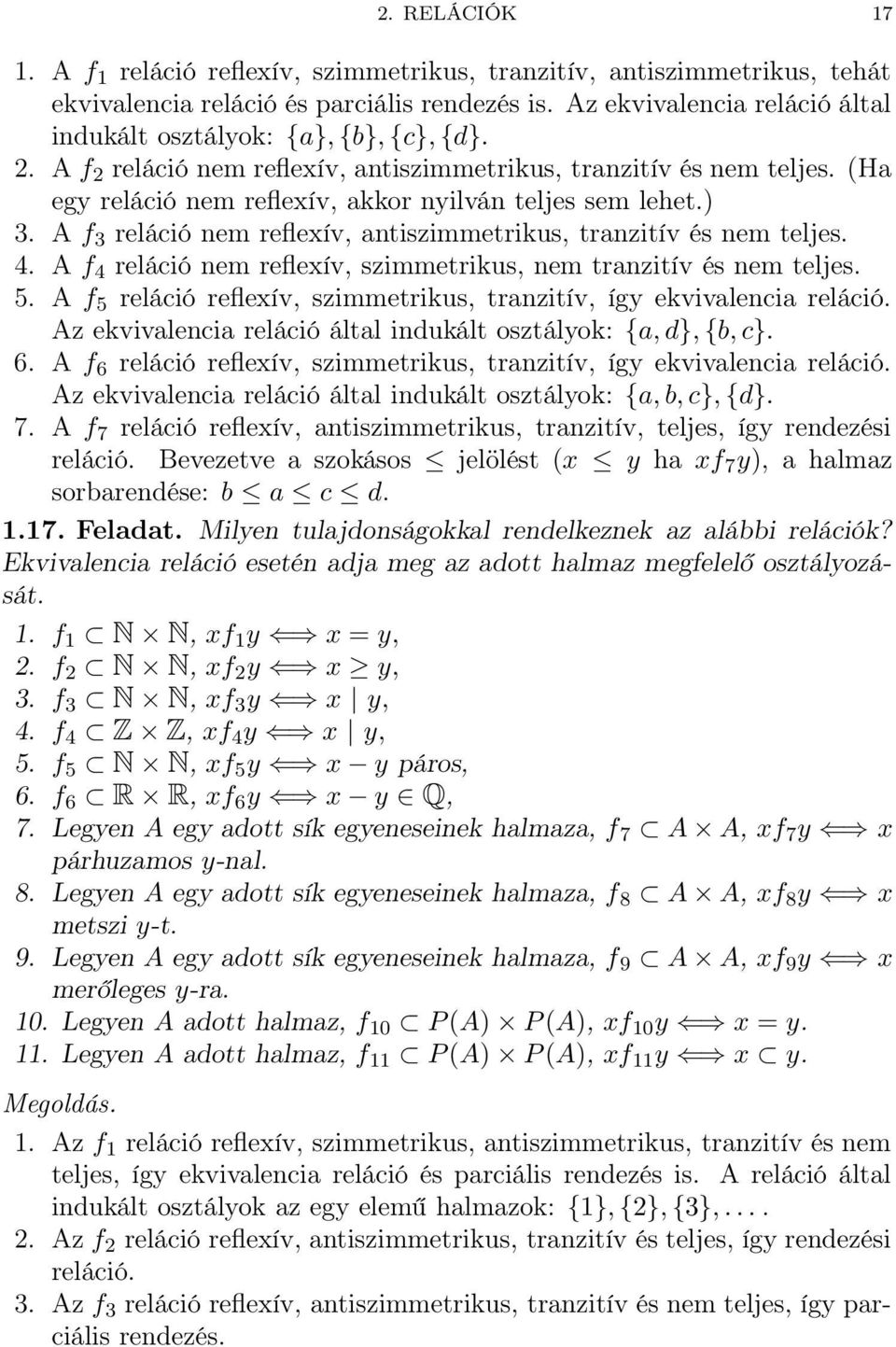 4 A f 4 reláció nem reflexív, szimmetrikus, nem tranzitív és nem teljes 5 A f 5 reláció reflexív, szimmetrikus, tranzitív, így ekvivalencia reláció Az ekvivalencia reláció által indukált osztályok: