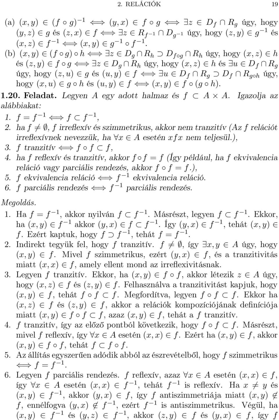 az alábbiakat: f = f f f, ha f, f irreflexív és szimmetrikus, akkor nem tranzitív (Az f relációt irreflexívnek nevezzük, ha x A esetén xfx nem teljesül), 3 f tranzitív f f f, 4 ha f reflexív és