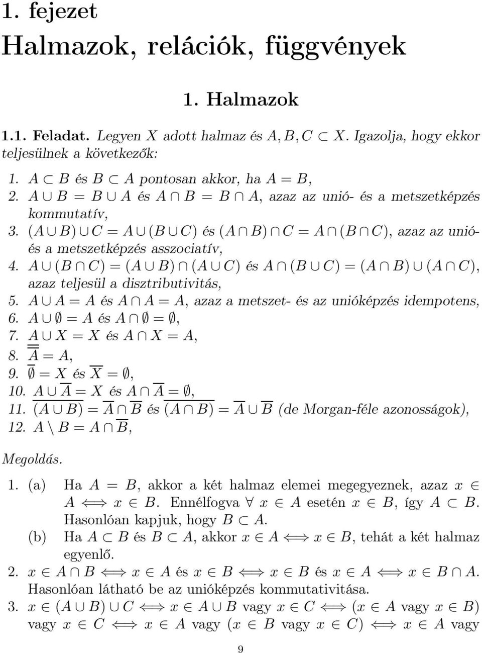 disztributivitás, 5 A A = A és A A = A, azaz a metszet- és az unióképzés idempotens, 6 A = A és A =, 7 A X = X és A X = A, 8 A = A, 9 = X és X =, 0 A A = X és A A =, (A B) = A B és (A B) = A B (de