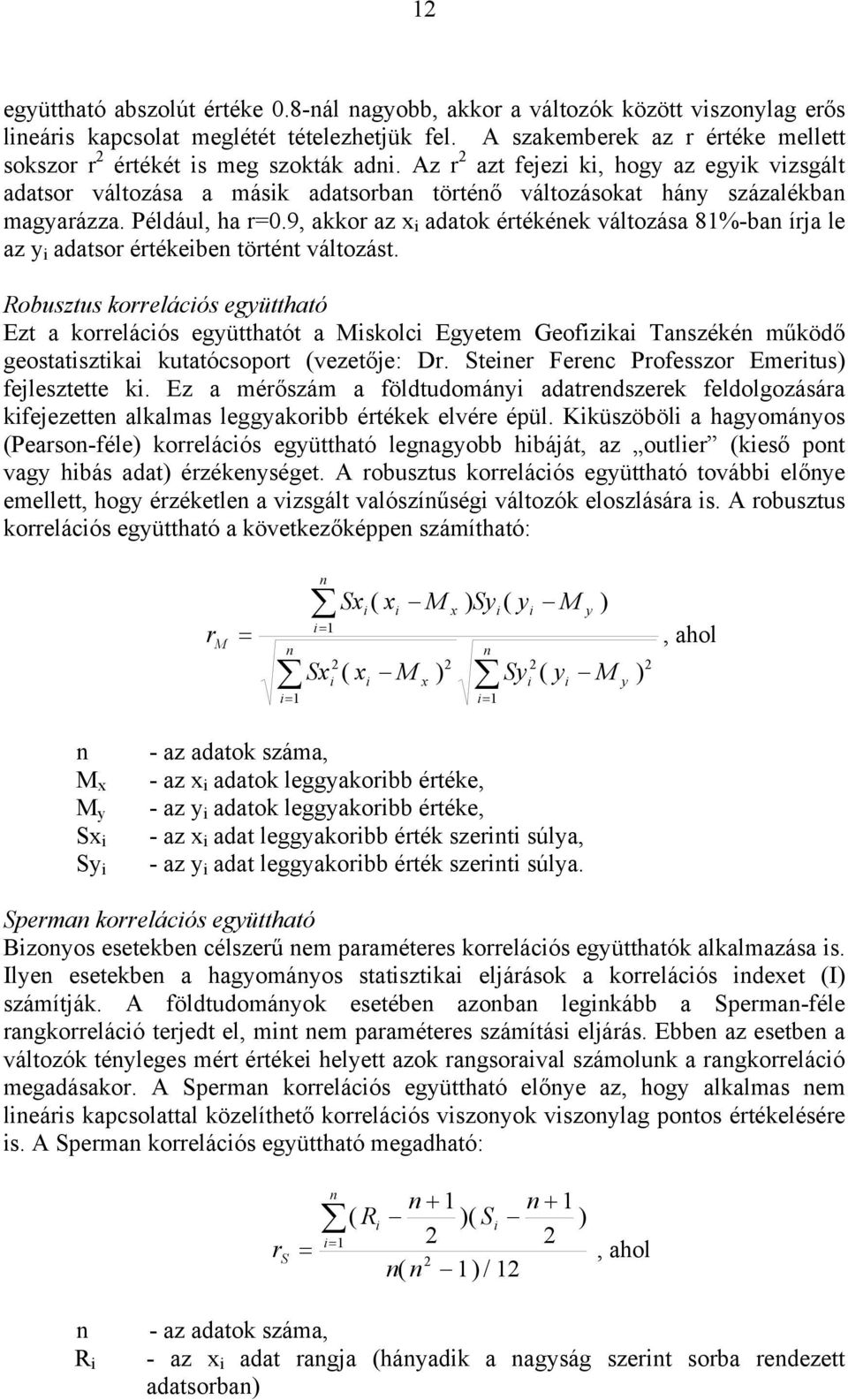 9, akkor az x adatok értékéek változása 8%-ba írja le az y adatsor értékebe törtét változást.