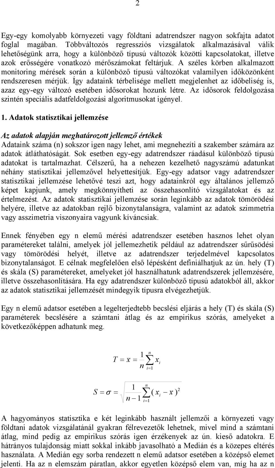 A széles körbe alkalmazott motorg mérések sorá a külöböző típusú változókat valamlye dőközökét redszerese mérjük.