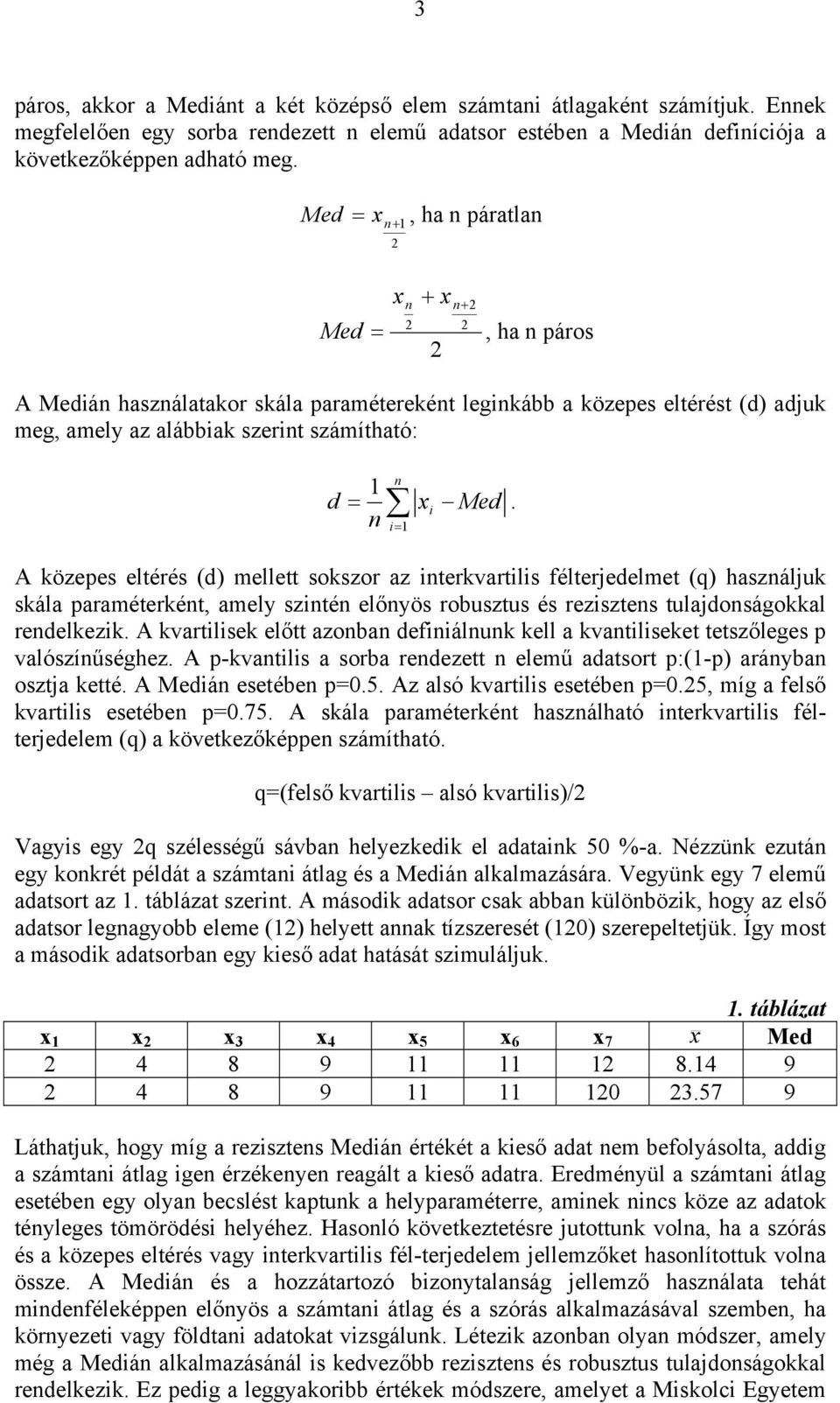A közepes eltérés (d) mellett sokszor az terkvartls félterjedelmet (q) haszáljuk skála paraméterkét, amely szté előyös robusztus és rezsztes tulajdoságokkal redelkezk.