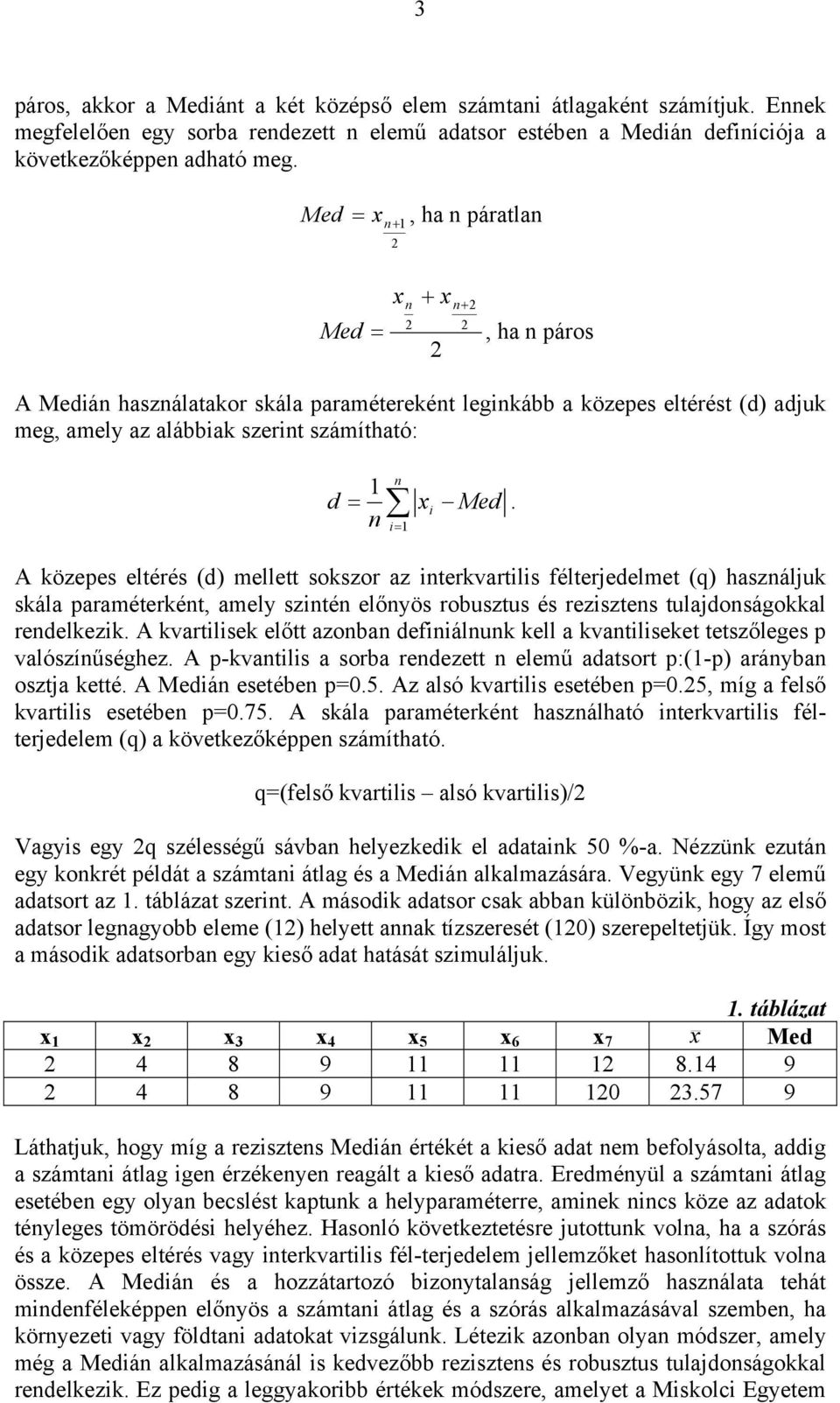 A közepes eltérés (d) mellett sokszor az terkvartls félterjedelmet (q) haszáljuk skála paraméterkét, amely szté előyös robusztus és rezsztes tulajdoságokkal redelkezk.