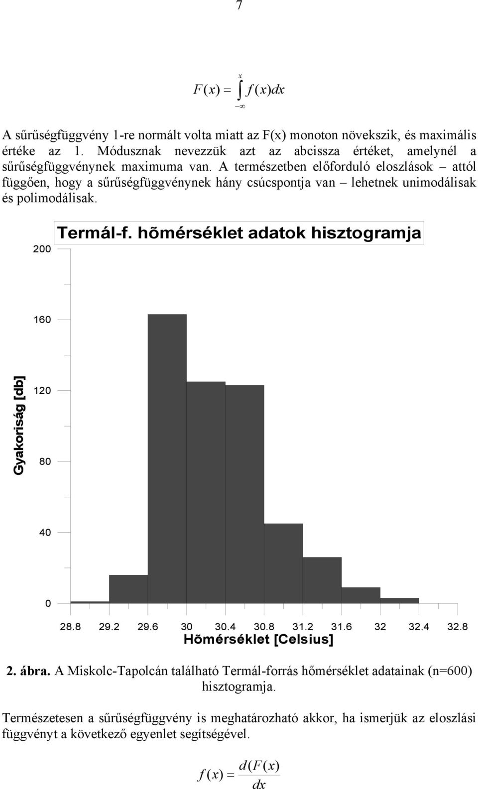 A természetbe előforduló eloszlások attól függőe, hogy a sűrűségfüggvéyek háy csúcspotja va lehetek umodálsak és polmodálsak. 00 Termál-f.