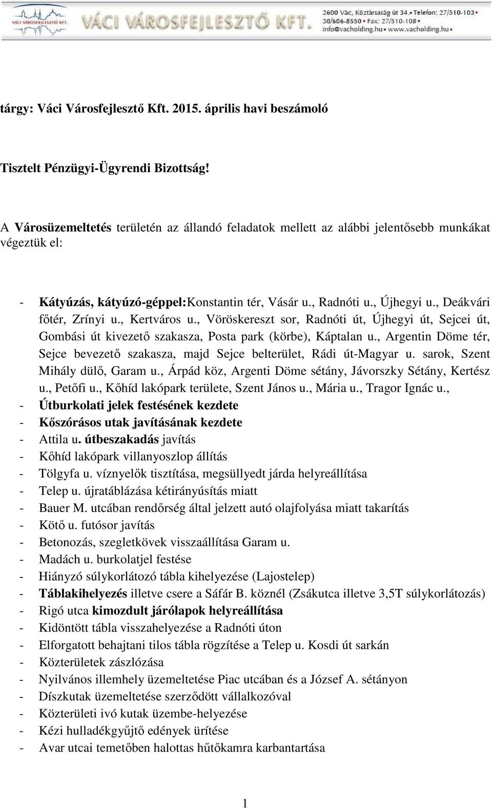 , Deákvári főtér, Zrínyi u., Kertváros u., Vöröskereszt sor, Radnóti út, Újhegyi út, Sejcei út, Gombási út kivezető szakasza, Posta park (körbe), Káptalan u.