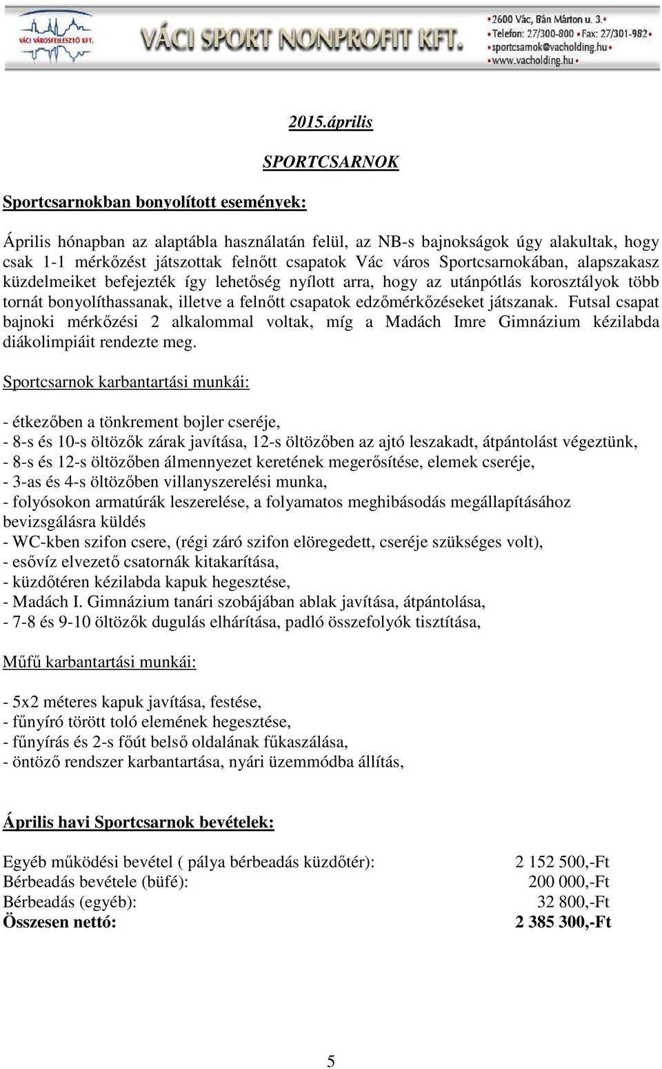 küzdelmeiket befejezték így lehetőség nyílott arra, hogy az utánpótlás korosztályok több tornát bonyolíthassanak, illetve a felnőtt csapatok edzőmérkőzéseket játszanak.