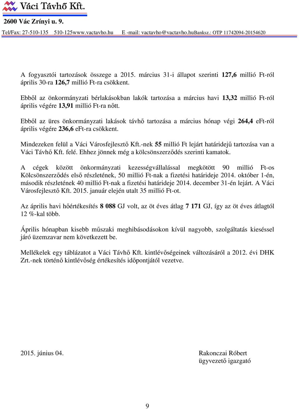 Ebből az önkormányzati bérlakásokban lakók tartozása a március havi 13,32 millió Ft-ról április végére 13,91 millió Ft-ra nőtt.