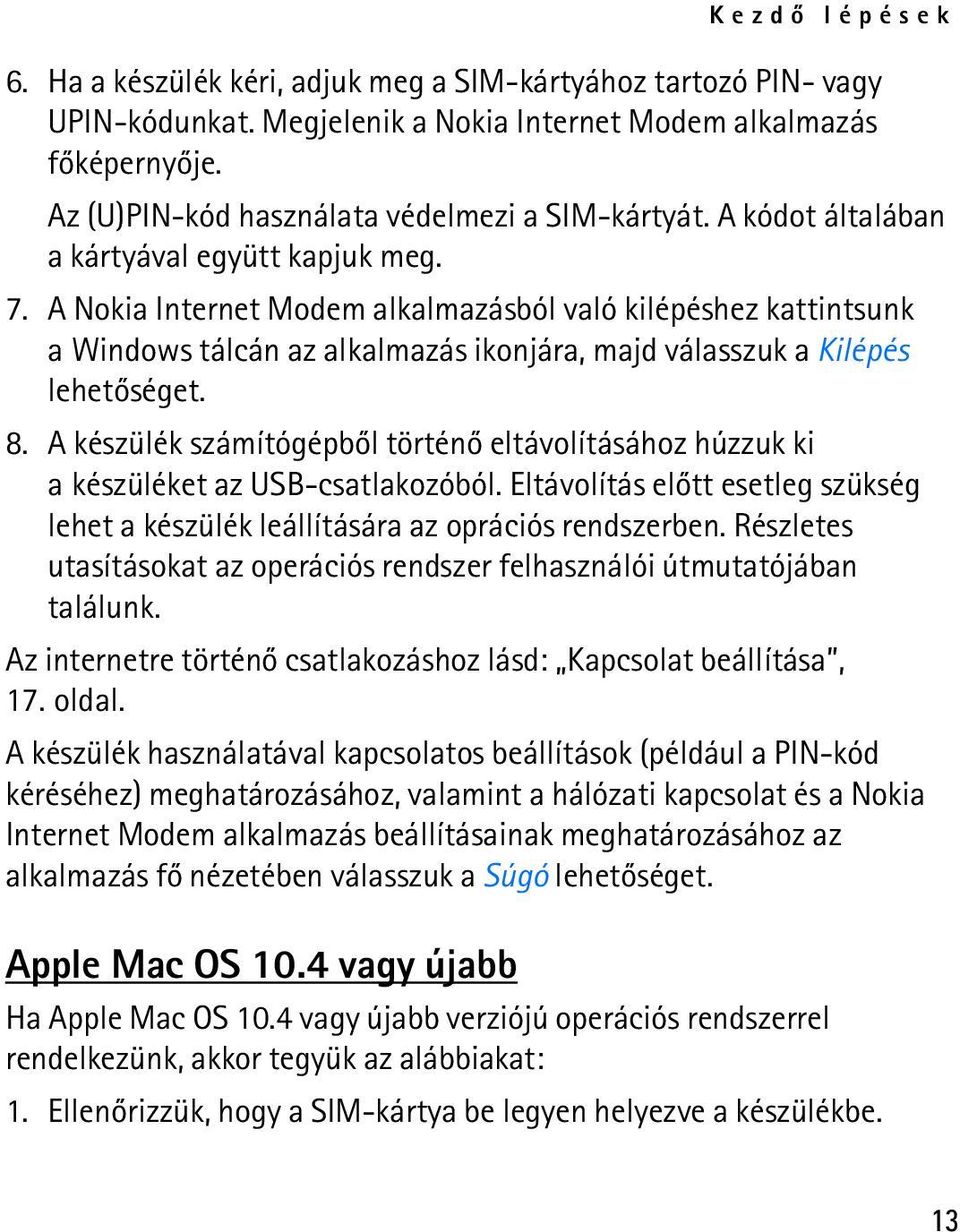 A Nokia Internet Modem alkalmazásból való kilépéshez kattintsunk a Windows tálcán az alkalmazás ikonjára, majd válasszuk a Kilépés lehetõséget. 8.