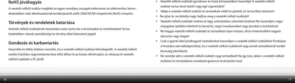 Gondozás és karbantartás Használat és töltés közben normális, ha a vezeték nélküli eszköze felmelegedik.
