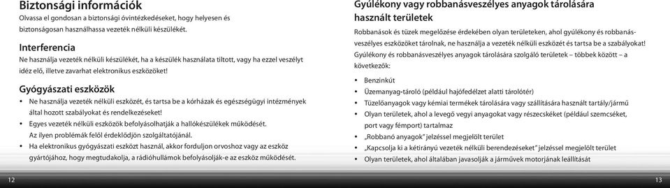 Gyógyászati eszközök Ne használja vezeték nélküli eszközét, és tartsa be a kórházak és egészségügyi intézmények által hozott szabályokat és rendelkezéseket!