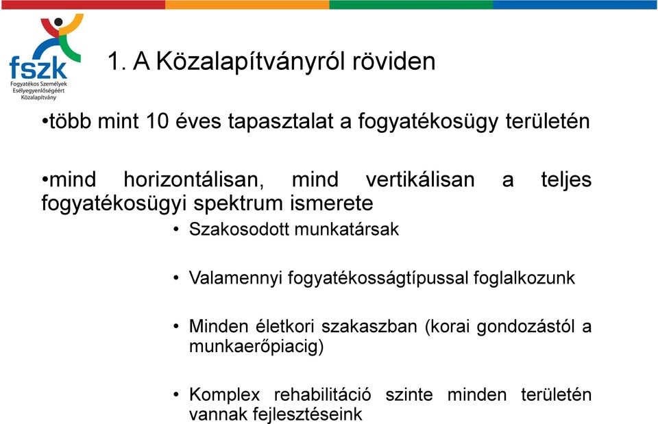 munkatársak Valamennyi fogyatékosságtípussal foglalkozunk Minden életkori szakaszban (korai