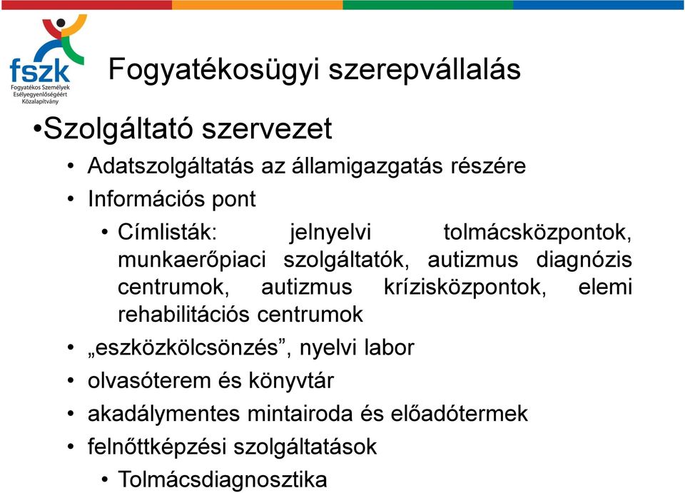 centrumok, autizmus krízisközpontok, elemi rehabilitációs centrumok eszközkölcsönzés, nyelvi labor