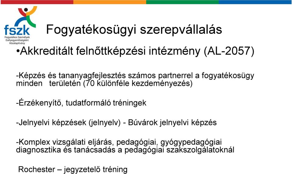 tréningek -Jelnyelvi képzések (jelnyelv) - Búvárok jelnyelvi képzés -Komplex vizsgálati eljárás,